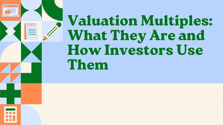 Valuation Multiples: What They Are and How Investors Use Them